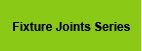 Fixture Joints Series